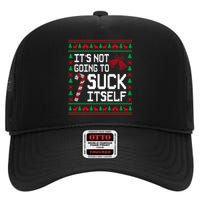 ItS Not Going To Suck Itself Funny Candy Ugly Xmas Sweaters High Crown Mesh Back Trucker Hat