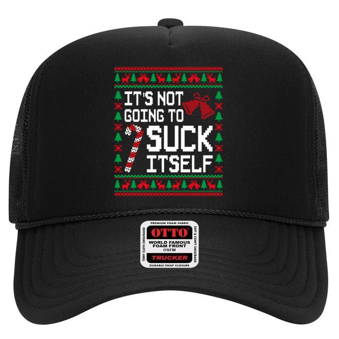 ItS Not Going To Suck Itself Funny Candy Ugly Xmas Sweaters High Crown Mesh Back Trucker Hat