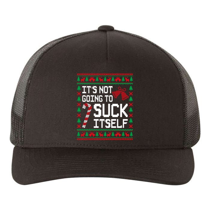 ItS Not Going To Suck Itself Funny Candy Ugly Xmas Sweaters Yupoong Adult 5-Panel Trucker Hat