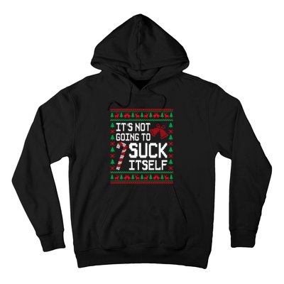 ItS Not Going To Suck Itself Funny Candy Ugly Xmas Sweaters Hoodie