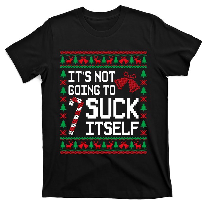 ItS Not Going To Suck Itself Funny Candy Ugly Xmas Sweaters T-Shirt