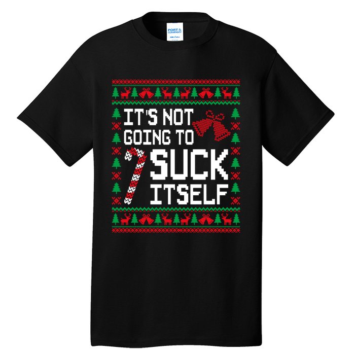 ItS Not Going To Suck Itself Funny Candy Ugly Xmas Sweaters Tall T-Shirt