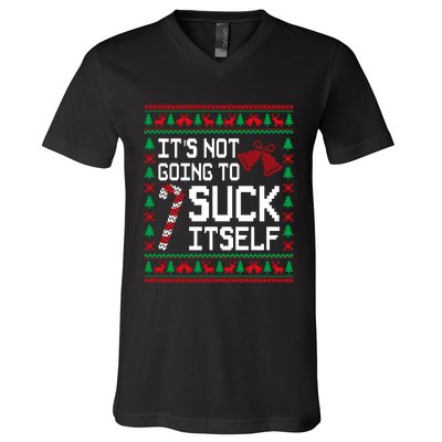 ItS Not Going To Suck Itself Funny Candy Ugly Xmas Sweaters V-Neck T-Shirt