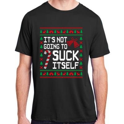 ItS Not Going To Suck Itself Funny Candy Ugly Xmas Sweaters Adult ChromaSoft Performance T-Shirt