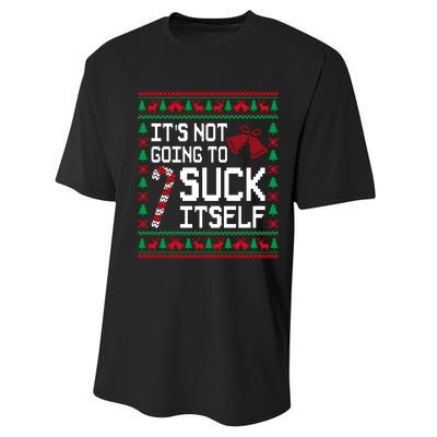 ItS Not Going To Suck Itself Funny Candy Ugly Xmas Sweaters Performance Sprint T-Shirt