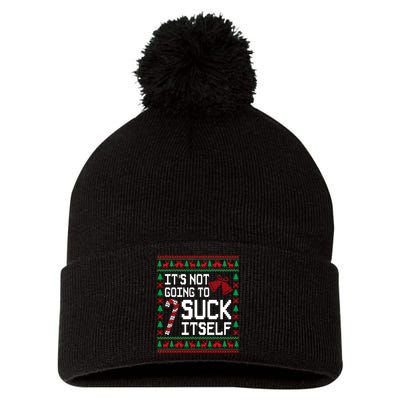 ItS Not Going To Suck Itself Funny Candy Ugly Xmas Sweaters Pom Pom 12in Knit Beanie