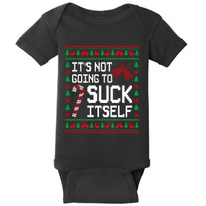 ItS Not Going To Suck Itself Funny Candy Ugly Xmas Sweaters Baby Bodysuit