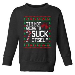 ItS Not Going To Suck Itself Funny Candy Ugly Xmas Sweaters Toddler Sweatshirt