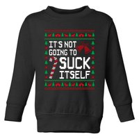 ItS Not Going To Suck Itself Funny Candy Ugly Xmas Sweaters Toddler Sweatshirt