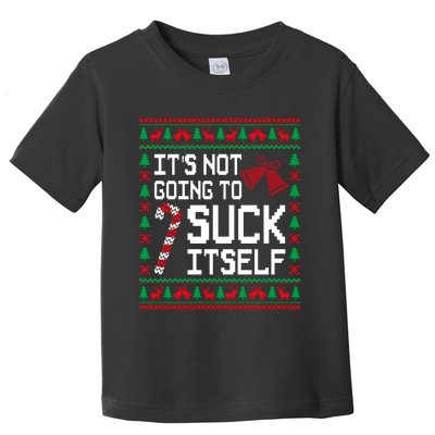 ItS Not Going To Suck Itself Funny Candy Ugly Xmas Sweaters Toddler T-Shirt