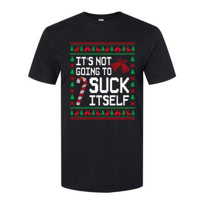 ItS Not Going To Suck Itself Funny Candy Ugly Xmas Sweaters Softstyle CVC T-Shirt