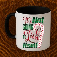 Its Not Going To Lick Itself Ugly Christmas Mug