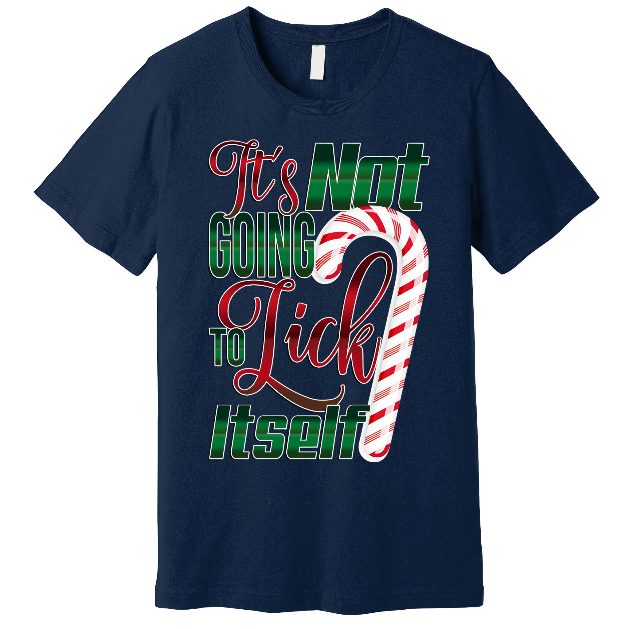 Its Not Going To Lick Itself Ugly Christmas Premium T-Shirt