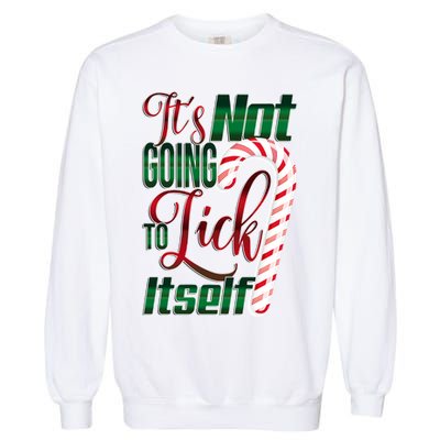 Its Not Going To Lick Itself Ugly Christmas Garment-Dyed Sweatshirt