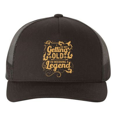 IM Not Getting Old IM Becoming A Legend Yupoong Adult 5-Panel Trucker Hat