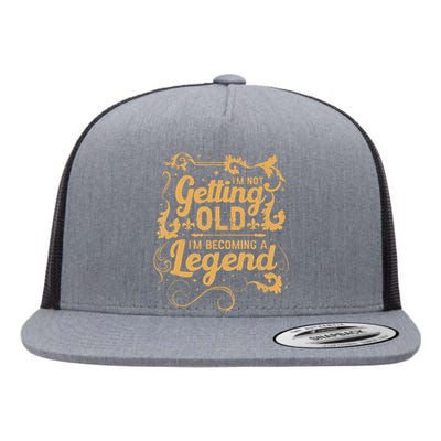 IM Not Getting Old IM Becoming A Legend Flat Bill Trucker Hat