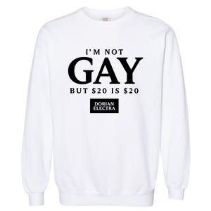 Im Not G.Ay But $20 Is $20 I Made $20 At The Dorian Electra Concert Garment-Dyed Sweatshirt