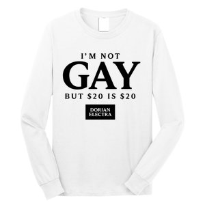 Im Not G.Ay But $20 Is $20 I Made $20 At The Dorian Electra Concert Long Sleeve Shirt