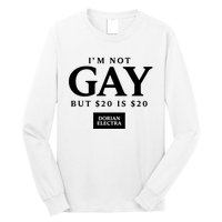 Im Not G.Ay But $20 Is $20 I Made $20 At The Dorian Electra Concert Long Sleeve Shirt