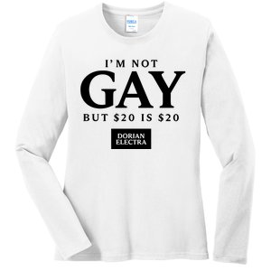 Im Not G.Ay But $20 Is $20 I Made $20 At The Dorian Electra Concert Ladies Long Sleeve Shirt