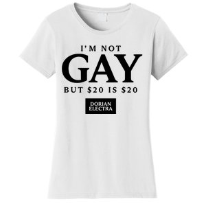 Im Not G.Ay But $20 Is $20 I Made $20 At The Dorian Electra Concert Women's T-Shirt