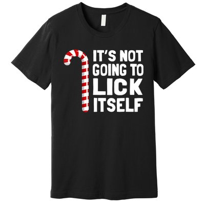 It’S Not Going To Lick Itself Christmas Candy Cane Premium T-Shirt