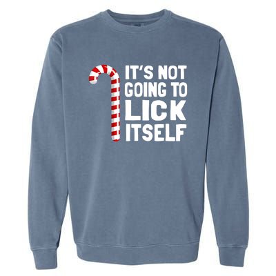 It’S Not Going To Lick Itself Christmas Candy Cane Garment-Dyed Sweatshirt