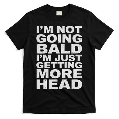 I’m Not Going Bald I’m Just Getting More Head T-Shirt