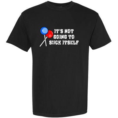 It’s Not Going To Suck Itself Funny Candy Lollipop Garment-Dyed Heavyweight T-Shirt