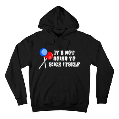 It’s Not Going To Suck Itself Funny Candy Lollipop Hoodie