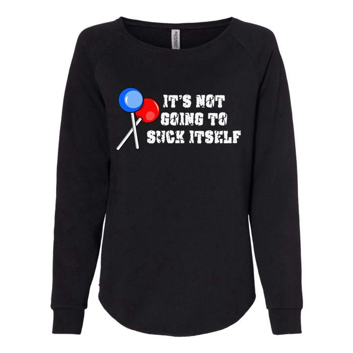 It’s Not Going To Suck Itself Funny Candy Lollipop Womens California Wash Sweatshirt