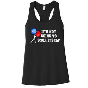 It’s Not Going To Suck Itself Funny Candy Lollipop Women's Racerback Tank