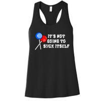 It’s Not Going To Suck Itself Funny Candy Lollipop Women's Racerback Tank