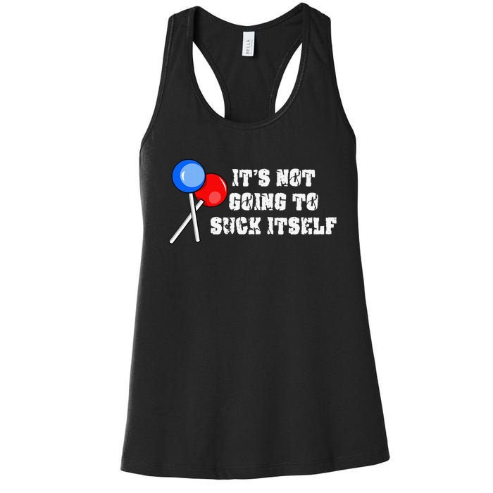 It’s Not Going To Suck Itself Funny Candy Lollipop Women's Racerback Tank