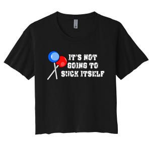 It’s Not Going To Suck Itself Funny Candy Lollipop Women's Crop Top Tee