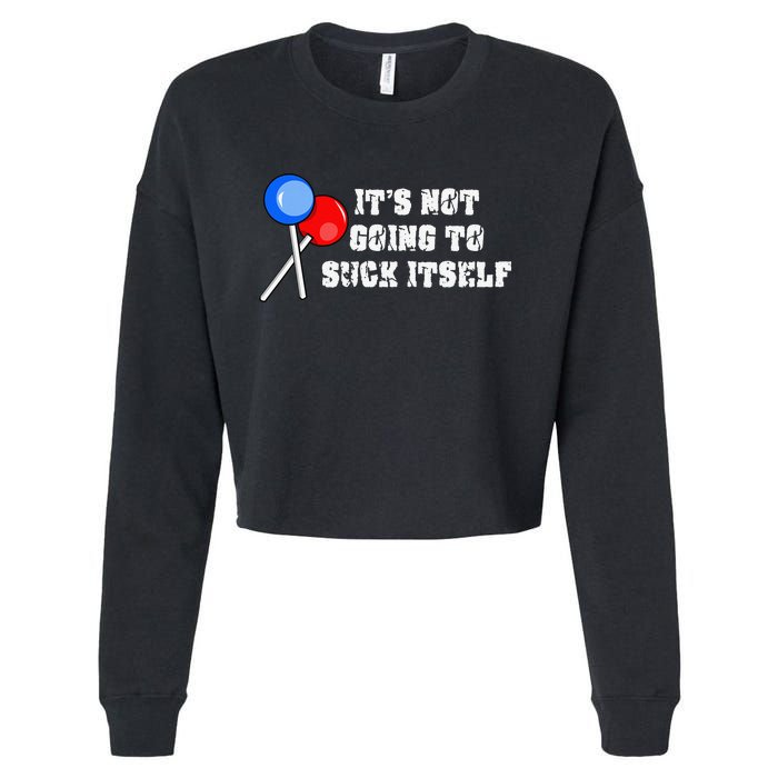 It’s Not Going To Suck Itself Funny Candy Lollipop Cropped Pullover Crew