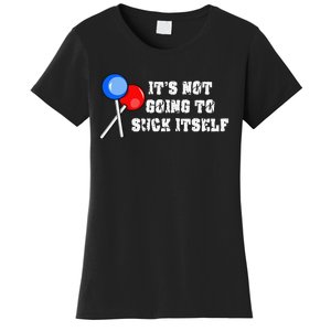 It’s Not Going To Suck Itself Funny Candy Lollipop Women's T-Shirt