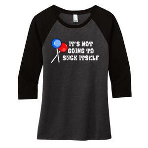 It’s Not Going To Suck Itself Funny Candy Lollipop Women's Tri-Blend 3/4-Sleeve Raglan Shirt