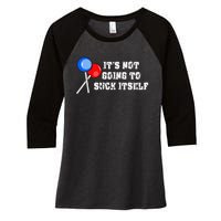 It’s Not Going To Suck Itself Funny Candy Lollipop Women's Tri-Blend 3/4-Sleeve Raglan Shirt