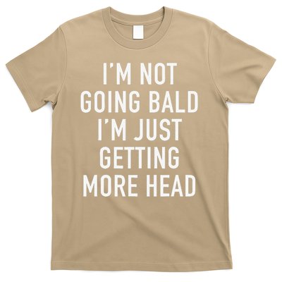 IM NOT GOING BALD IM JUST GETTING MORE HEAD T-Shirt