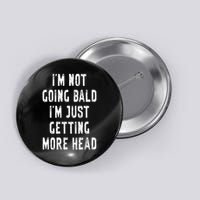 I’m Not Going Bald I’m Just Getting More Head Funny Bald Guy Button
