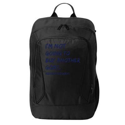 Im Not Going To Buy Another Goat Never No Way City Backpack