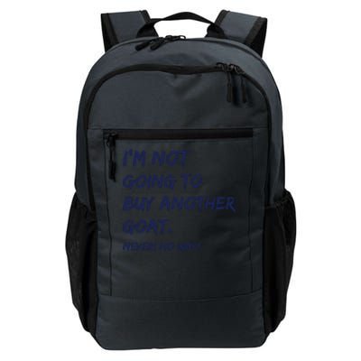 Im Not Going To Buy Another Goat Never No Way Daily Commute Backpack