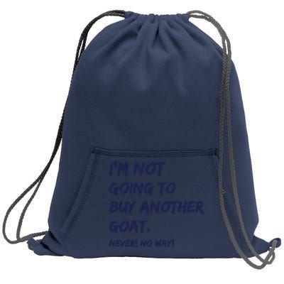 Im Not Going To Buy Another Goat Never No Way Sweatshirt Cinch Pack Bag