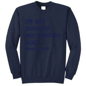 Im Not Going To Buy Another Goat Never No Way Tall Sweatshirt