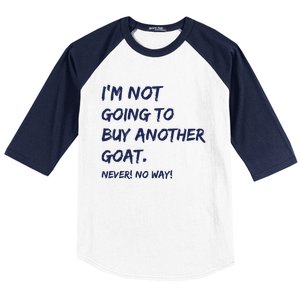 Im Not Going To Buy Another Goat Never No Way Baseball Sleeve Shirt