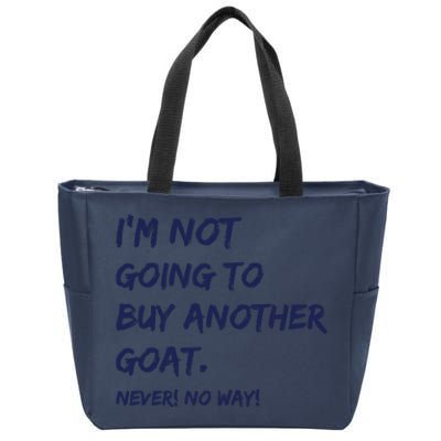 Im Not Going To Buy Another Goat Never No Way Zip Tote Bag