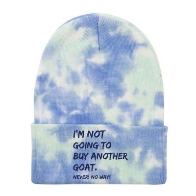 Im Not Going To Buy Another Goat Never No Way Tie Dye 12in Knit Beanie