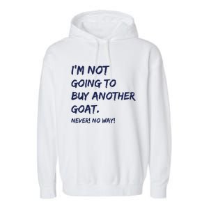 Im Not Going To Buy Another Goat Never No Way Garment-Dyed Fleece Hoodie