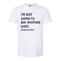 Im Not Going To Buy Another Goat Never No Way Softstyle CVC T-Shirt